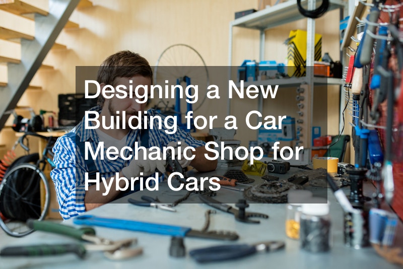 Designing a New Building for a Car Mechanic Shop for Hybrid Cars