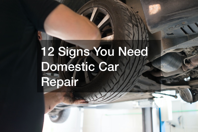 12 Signs You Need Domestic Car Repair