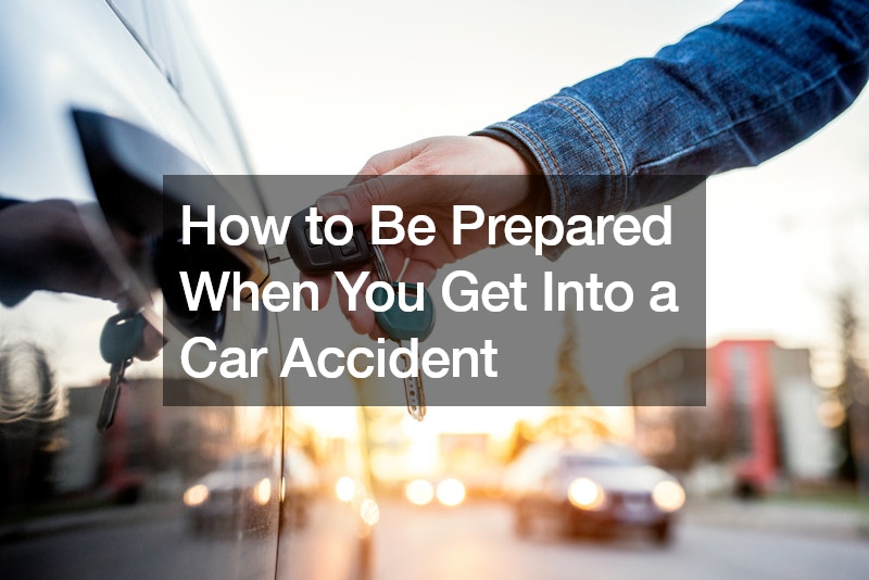 How to Be Prepared When You Get Into a Car Accident