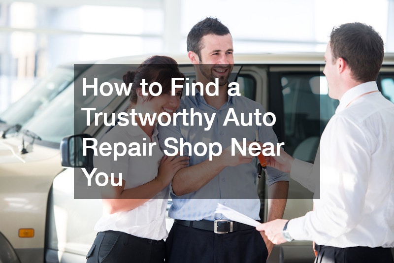 How to Find a Trustworthy Auto Repair Shop Near You