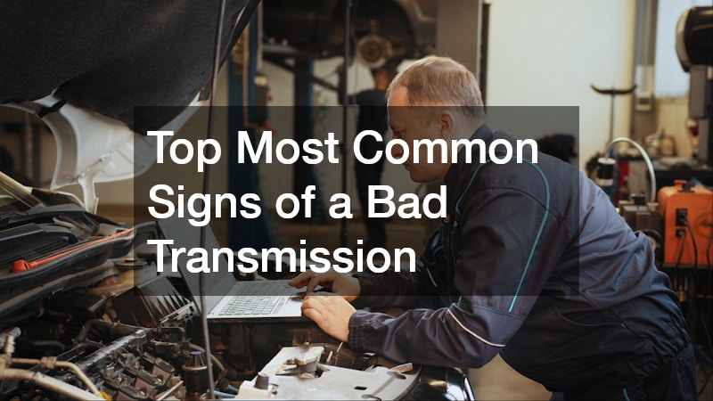Top Most Common Signs of a Bad Transmission