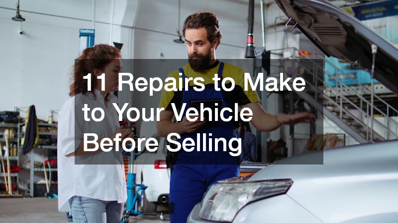 11 Repairs to Make to Your Vehicle Before Selling