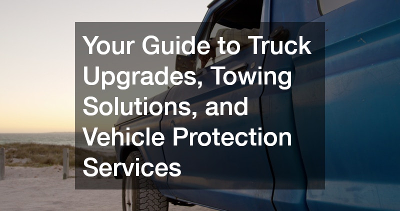 Your Guide to Truck Upgrades, Towing Solutions, and Vehicle Protection Services