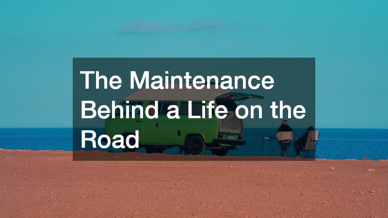 The Maintenance Behind a Life on the Road