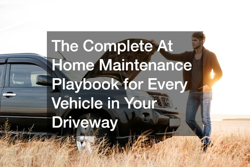 The Complete At Home Maintenance Playbook for Every Vehicle in Your Driveway