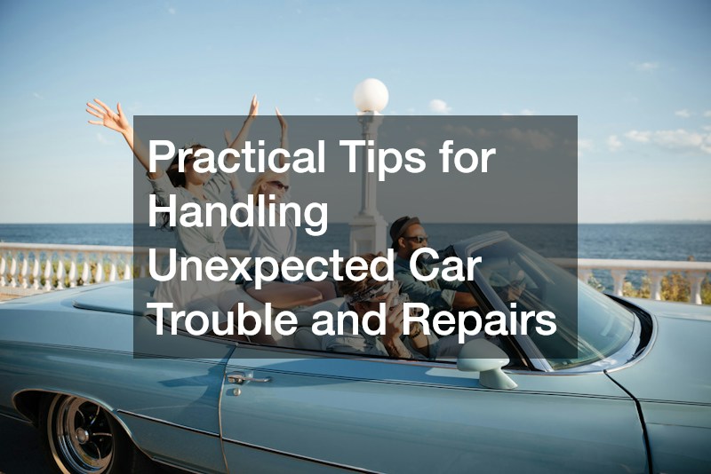Practical Tips for Handling Unexpected Car Trouble and Repairs